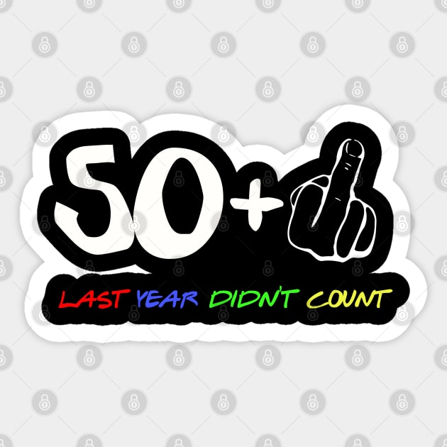 50 Plus One Last Year Didn't Count Sticker by LittleBoxOfLyrics